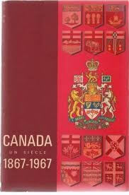 Canada un siècle 1867-1967 - Click to enlarge picture.