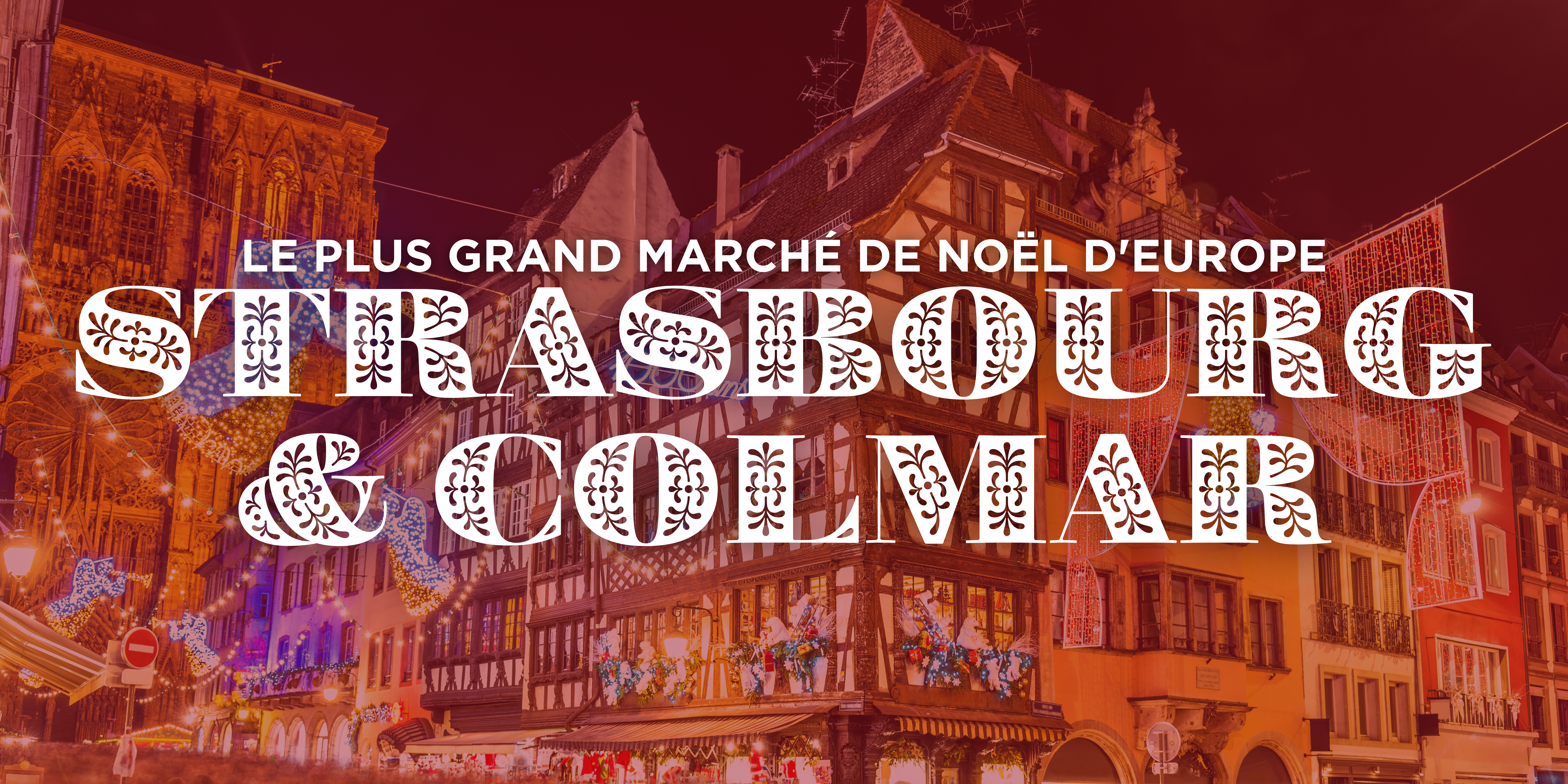 Strasbourg & Colmar : Le plus grand marché de noël d’Europe