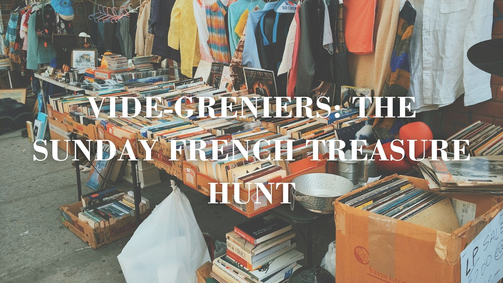 Vide-Greniers: the Sunday French treasure hunt